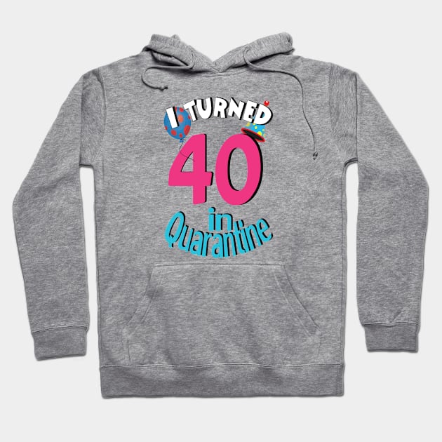 I turned 40 in quarantined Hoodie by bratshirt